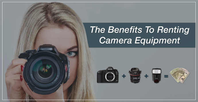 The Benefits To Renting Camera Equipment
